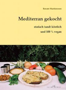 Renate Martienssen Mediterran gekocht - einfach (und) köstlich: Veganes Kochbuch