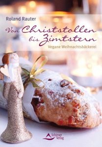 Roland Rauter Von Christstollen bis Zimtstern - Vegane Weihnachtsbäckerei Roland Rauter Von Christstollen bis Zimtstern - Vegane Weihnachtsbäckerei