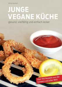 philip hochuli junge vegane küche gesund, vielfältig und einfach lecker