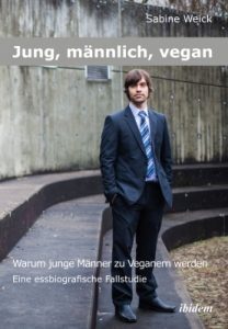 Sabine Weick Jung, maennlich, vegan Warum junge Maenner zu Veganern werden Eine essbiografische Fallsudie