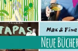 Neue Bücher: Max & Fine, Grüner wird’s nicht, vegane Tapas und Lunchbox Revolution