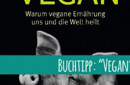 Buchtipp: „Vegan – Warum vegane Ernährung uns und die Welt heilt“