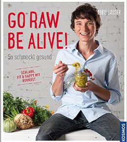 BORIS LAUSER GO RAW BE ALIVE! So schmeckt gesund