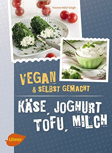 Käse, Joghurt, Tofu, Milch. Vegan und selbstgemacht 
