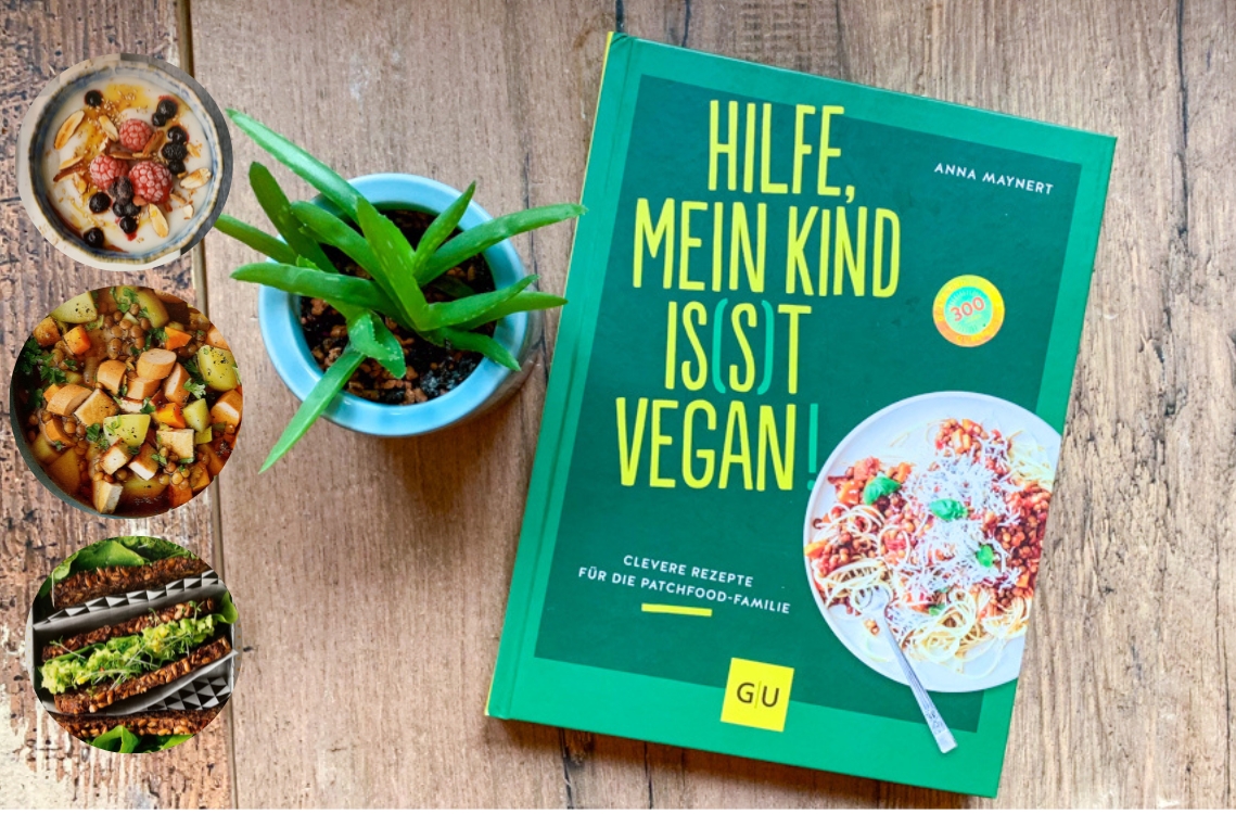 Hilfe mein Kind isst vegan_Clevere Rezepte für die Patchfood-Familie von Anna Maynert
